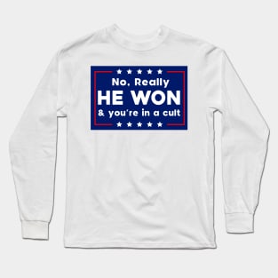 No Really He Won & you're in a cult Long Sleeve T-Shirt